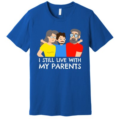 I Still Live With My Parents Design For Mamas Gift Premium T-Shirt