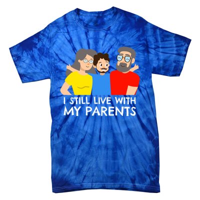 I Still Live With My Parents Design For Mamas Gift Tie-Dye T-Shirt