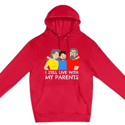 I Still Live With My Parents Design For Mamas Gift Premium Pullover Hoodie