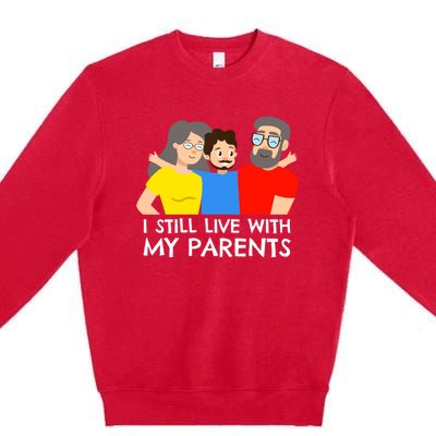 I Still Live With My Parents Design For Mamas Gift Premium Crewneck Sweatshirt