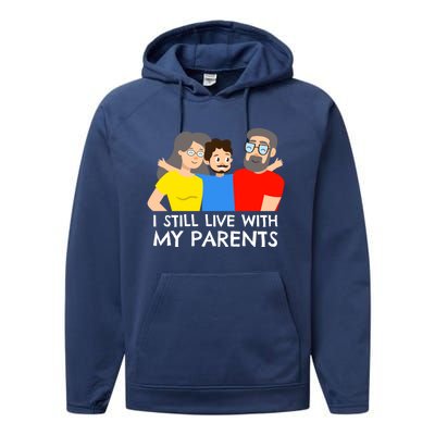 I Still Live With My Parents Design For Mamas Gift Performance Fleece Hoodie