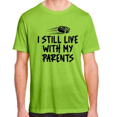 I Still Live With My Parents Funny Ice Hockey Gift Adult ChromaSoft Performance T-Shirt