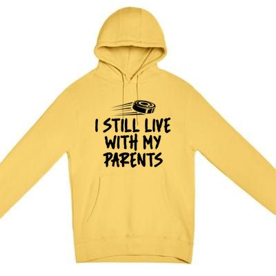 I Still Live With My Parents Funny Ice Hockey Gift Premium Pullover Hoodie