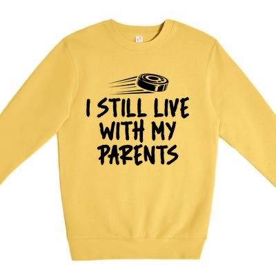 I Still Live With My Parents Funny Ice Hockey Gift Premium Crewneck Sweatshirt