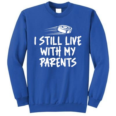 I Still Live With My Parents Funny Ice Hockey Gift Sweatshirt