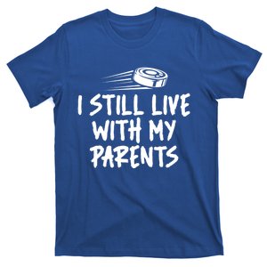 I Still Live With My Parents Funny Ice Hockey Gift T-Shirt