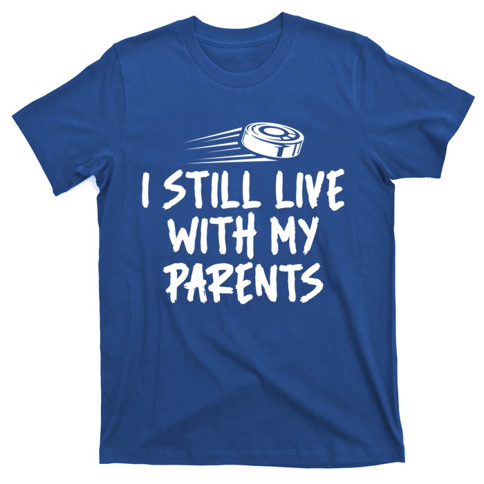 I Still Live With My Parents Funny Ice Hockey Gift T-Shirt