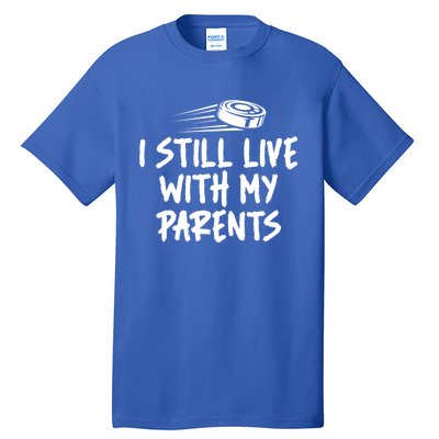 I Still Live With My Parents Funny Ice Hockey Gift Tall T-Shirt