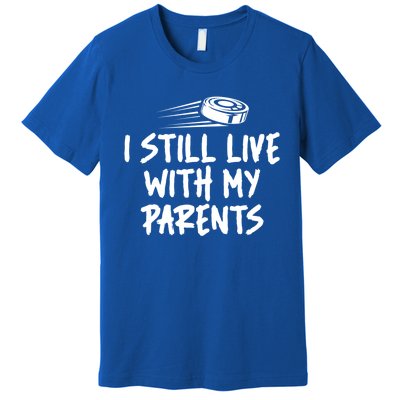 I Still Live With My Parents Funny Ice Hockey Gift Premium T-Shirt