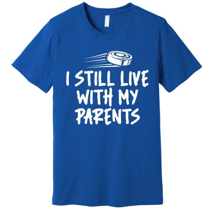 I Still Live With My Parents Funny Ice Hockey Gift Premium T-Shirt