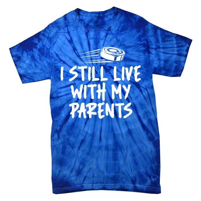 I Still Live With My Parents Funny Ice Hockey Gift Tie-Dye T-Shirt