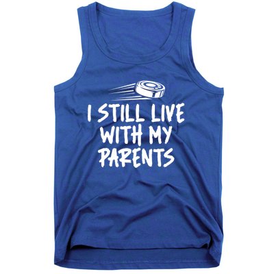 I Still Live With My Parents Funny Ice Hockey Gift Tank Top