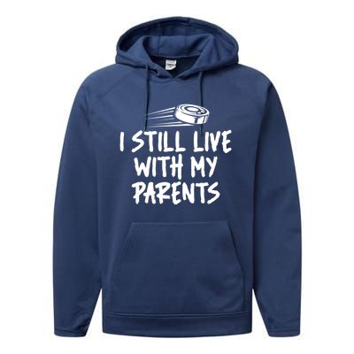 I Still Live With My Parents Funny Ice Hockey Gift Performance Fleece Hoodie