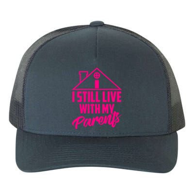 I Still Live With My Parents Love Home Funny Son Parent Gift Yupoong Adult 5-Panel Trucker Hat