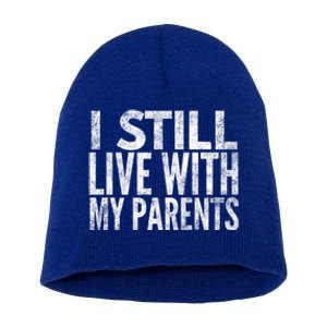 I Still Live With My Parents Meaningful Gift Short Acrylic Beanie