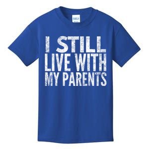 I Still Live With My Parents Meaningful Gift Kids T-Shirt