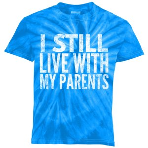 I Still Live With My Parents Meaningful Gift Kids Tie-Dye T-Shirt