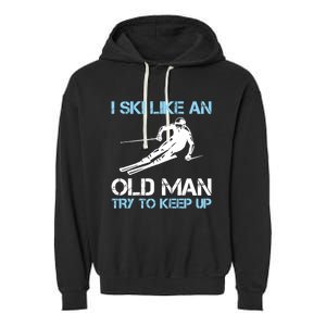 I Ski Like An Old  Funny Skiing Lover Gift Garment-Dyed Fleece Hoodie