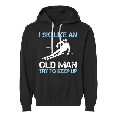 I Ski Like An Old  Funny Skiing Lover Gift Garment-Dyed Fleece Hoodie
