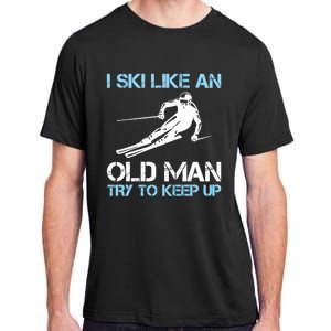 I Ski Like An Old  Funny Skiing Lover Gift Adult ChromaSoft Performance T-Shirt