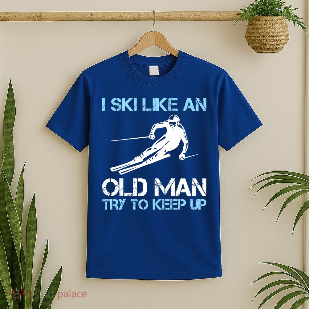 I Ski Like An Old  Funny Skiing Lover Gift T-Shirt