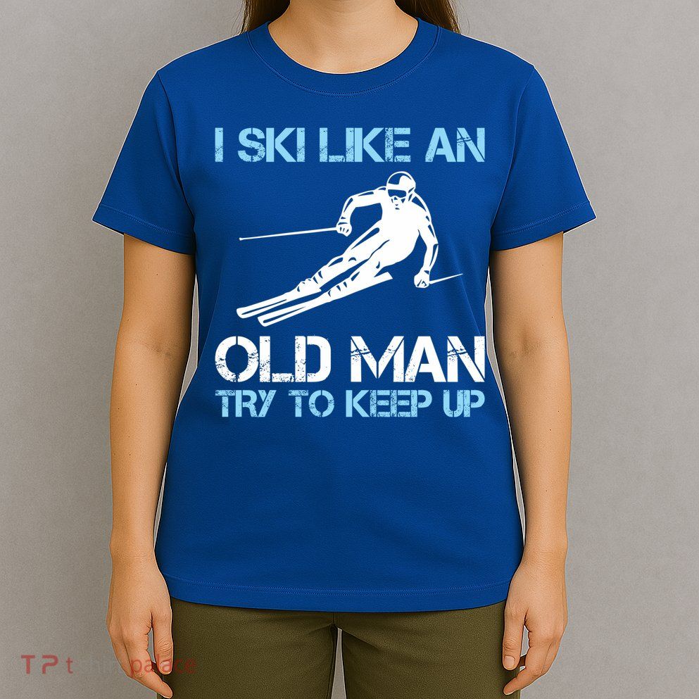 I Ski Like An Old  Funny Skiing Lover Gift T-Shirt