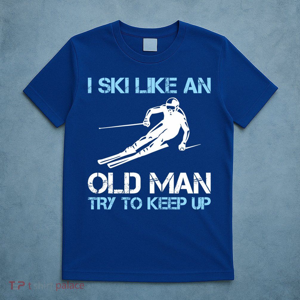 I Ski Like An Old  Funny Skiing Lover Gift T-Shirt