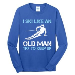 I Ski Like An Old  Funny Skiing Lover Gift Tall Long Sleeve T-Shirt