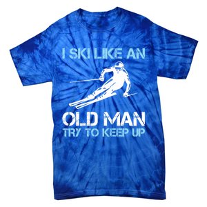 I Ski Like An Old  Funny Skiing Lover Gift Tie-Dye T-Shirt