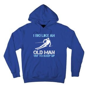 I Ski Like An Old  Funny Skiing Lover Gift Tall Hoodie