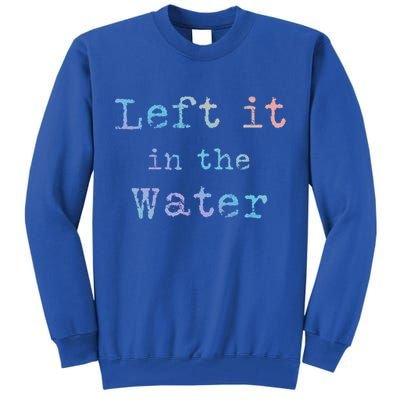 Inspiring Saying Left It At Water Scripture Bible God Jesus Gift Tall Sweatshirt