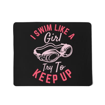 I Swim Like A Girl Try To Keep Up Mousepad