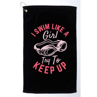 I Swim Like A Girl Try To Keep Up Platinum Collection Golf Towel