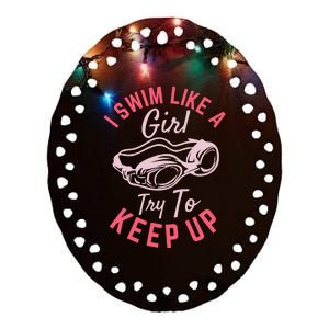 I Swim Like A Girl Try To Keep Up Ceramic Oval Ornament