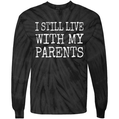 I Still Live With My Parents Funny Joke Tie-Dye Long Sleeve Shirt