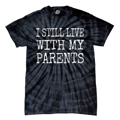 I Still Live With My Parents Funny Joke Tie-Dye T-Shirt