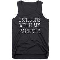 I Still Live With My Parents Funny Joke Tank Top