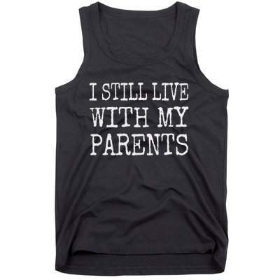 I Still Live With My Parents Funny Joke Tank Top