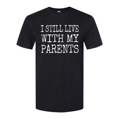 I Still Live With My Parents Funny Joke Softstyle CVC T-Shirt