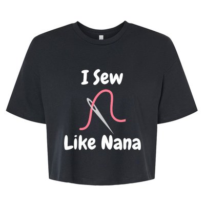 I Sew Like Nana - Funny And Cute Sewing Design Bella+Canvas Jersey Crop Tee