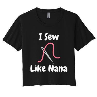 I Sew Like Nana - Funny And Cute Sewing Design Women's Crop Top Tee