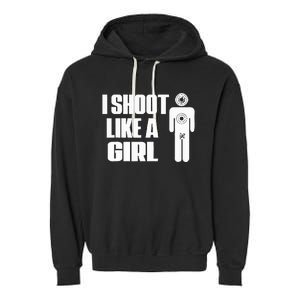 I Shoot Like A Girl Gun Shooting Funny Gift Garment-Dyed Fleece Hoodie