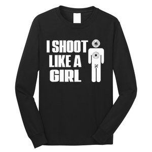 I Shoot Like A Girl Gun Shooting Funny Gift Long Sleeve Shirt