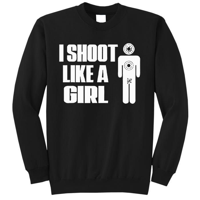 I Shoot Like A Girl Gun Shooting Funny Gift Sweatshirt