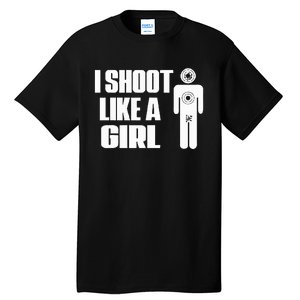 I Shoot Like A Girl Gun Shooting Funny Gift Tall T-Shirt