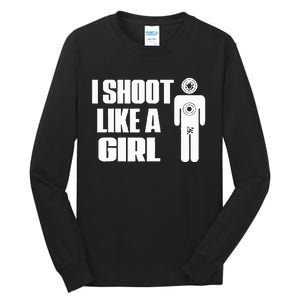 I Shoot Like A Girl Gun Shooting Funny Gift Tall Long Sleeve T-Shirt