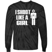 I Shoot Like A Girl Gun Shooting Funny Gift Tie-Dye Long Sleeve Shirt