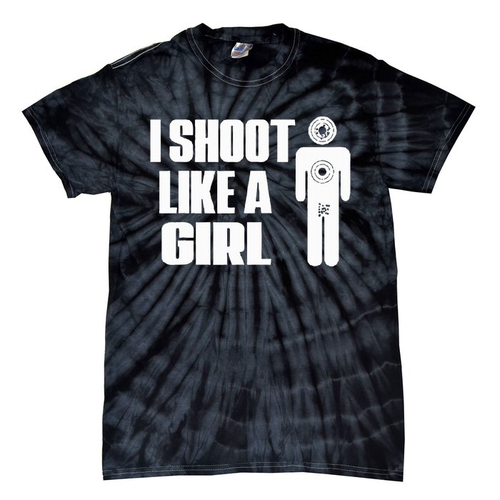 I Shoot Like A Girl Gun Shooting Funny Gift Tie-Dye T-Shirt