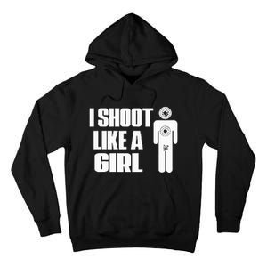 I Shoot Like A Girl Gun Shooting Funny Gift Tall Hoodie