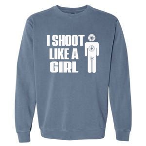 I Shoot Like A Girl Gun Shooting Funny Gift Garment-Dyed Sweatshirt